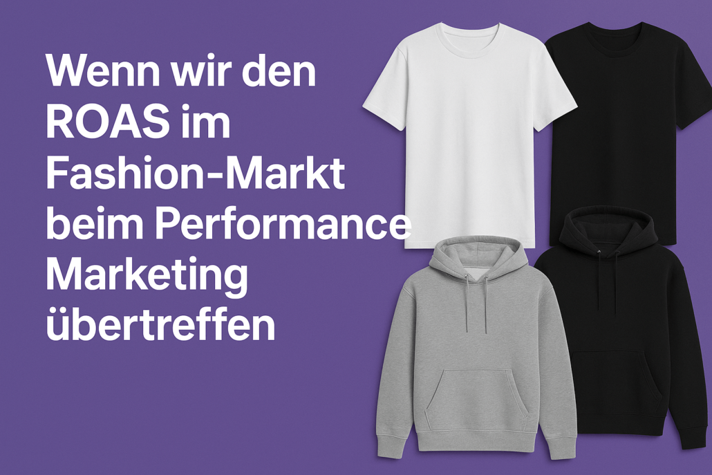 Visual mit T-Shirts und Hoodies auf lila Hintergrund, daneben der Text „Wenn wir den ROAS im Fashion-Markt beim Performance-Marketing übertreffen“.