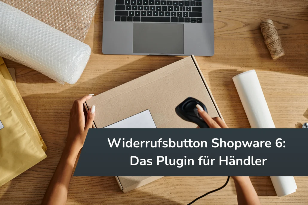 Hände scannen Versandkarton neben Laptop – Text: „Widerrufsbutton Shopware 6: Das Plugin für Händler